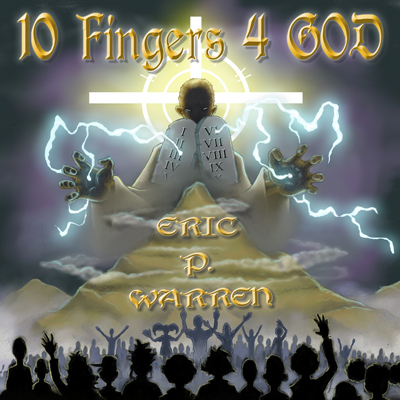 Eric P Warren - 10 Fingers 4 God